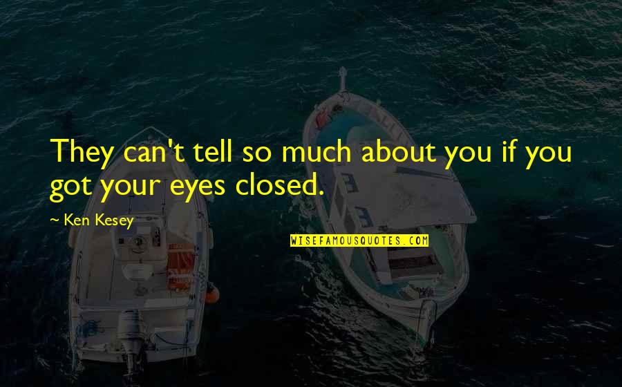 Eyes Tell Quotes By Ken Kesey: They can't tell so much about you if