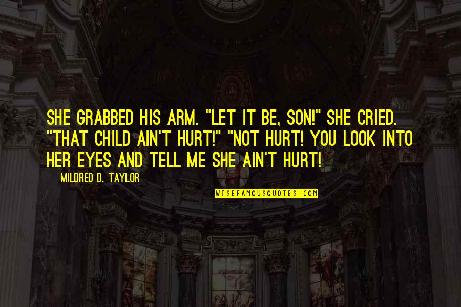 Eyes Tell Quotes By Mildred D. Taylor: She grabbed his arm. "Let it be, son!" Eyes Tell Quotes By Mildred D. Taylor: She grabbed his arm. "Let it be, son!"