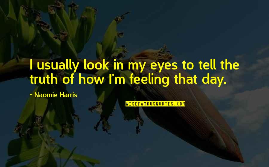 Eyes Tell Quotes By Naomie Harris: I usually look in my eyes to tell