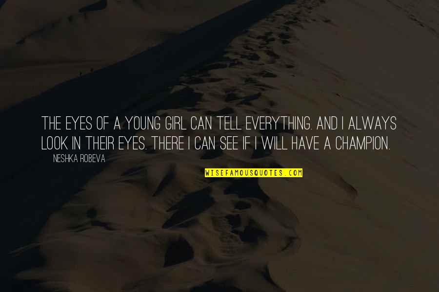 Eyes Tell Quotes By Neshka Robeva: The eyes of a young girl can tell Eyes Tell Quotes By Neshka Robeva: The eyes of a young girl can tell