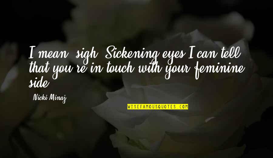 Eyes Tell Quotes By Nicki Minaj: I mean *sigh* Sickening eyes I can tell