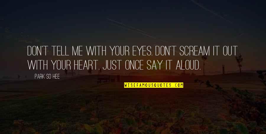 Eyes Tell Quotes By Park So Hee: Don't tell me with your eyes. Don't scream Eyes Tell Quotes By Park So Hee: Don't tell me with your eyes. Don't scream