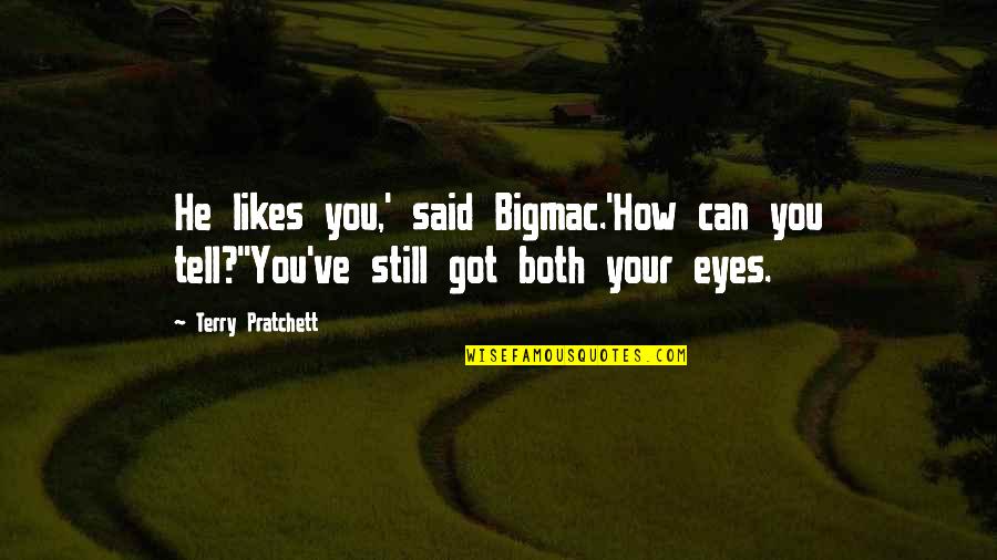 Eyes Tell Quotes By Terry Pratchett: He likes you,' said Bigmac.'How can you tell?''You've