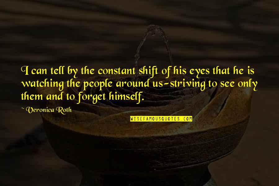 Eyes Tell Quotes By Veronica Roth: I can tell by the constant shift of