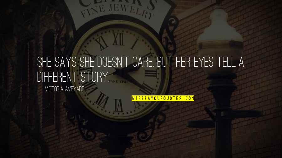 Eyes Tell Quotes By Victoria Aveyard: She says she doesn't care, but her eyes Eyes Tell Quotes By Victoria Aveyard: She says she doesn't care, but her eyes