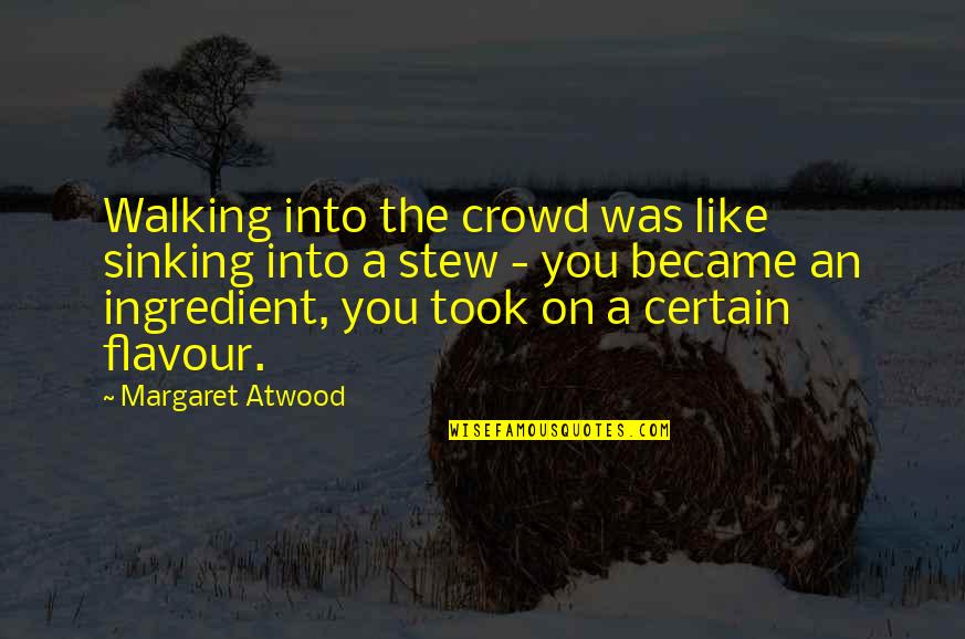 Eyes Telling The Truth Quotes By Margaret Atwood: Walking into the crowd was like sinking into Eyes Telling The Truth Quotes By Margaret Atwood: Walking into the crowd was like sinking into