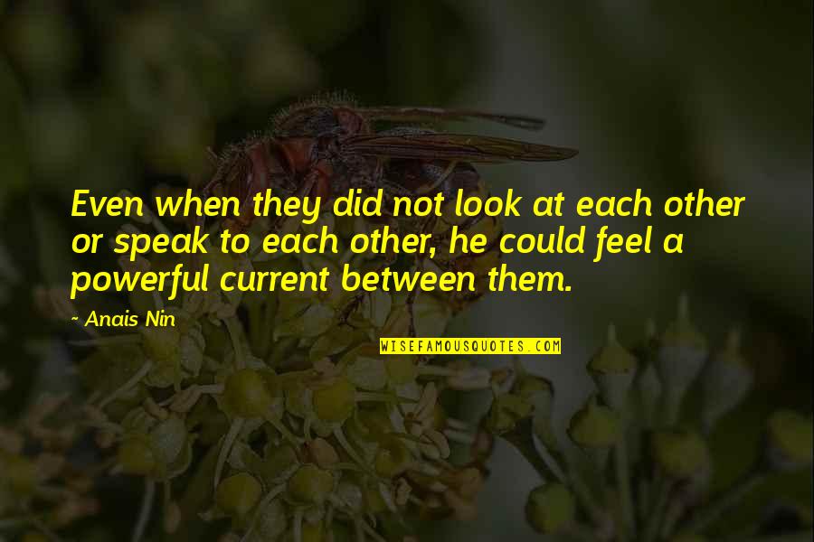 Eyes That Speak Quotes By Anais Nin: Even when they did not look at each