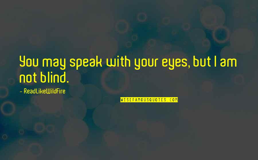 Eyes That Speak Quotes By ReadLikeWildFire: You may speak with your eyes, but I