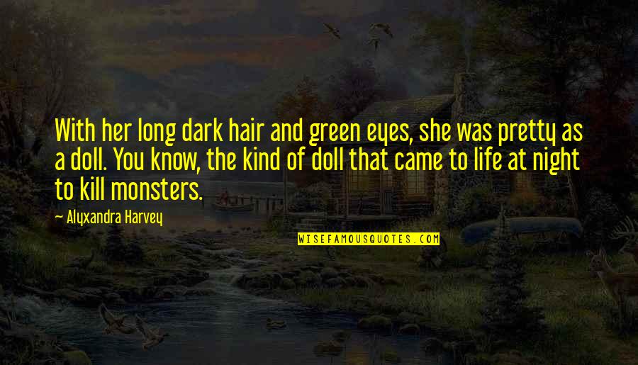 Eyes To Kill Quotes By Alyxandra Harvey: With her long dark hair and green eyes,