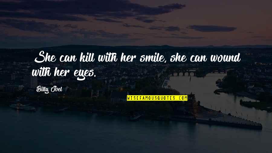 Eyes To Kill Quotes By Billy Joel: She can kill with her smile, she can