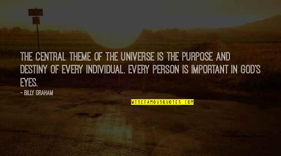 Eyes Universe Quotes By Billy Graham: The central theme of the universe is the