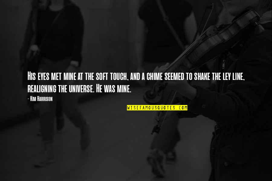 Eyes Universe Quotes By Kim Harrison: His eyes met mine at the soft touch,