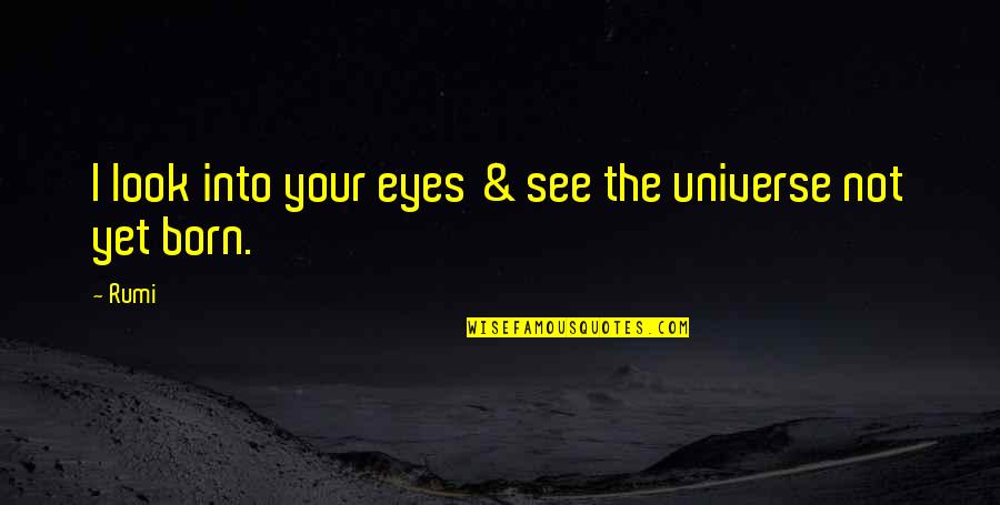 Eyes Universe Quotes By Rumi: I look into your eyes & see the