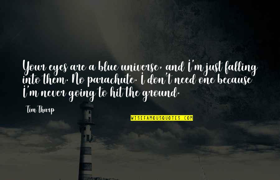 Eyes Universe Quotes By Tim Tharp: Your eyes are a blue universe, and I'm
