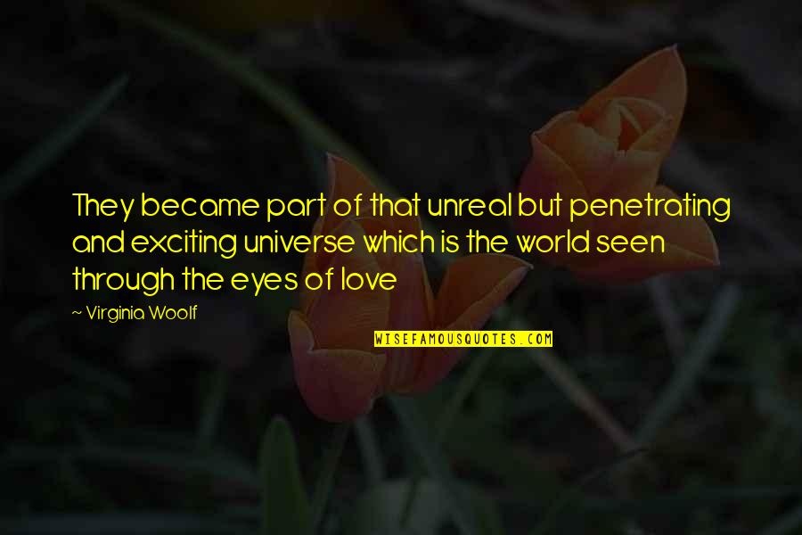 Eyes Universe Quotes By Virginia Woolf: They became part of that unreal but penetrating
