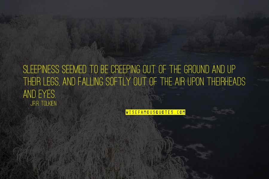 Eyes Up Quotes By J.R.R. Tolkien: Sleepiness seemed to be creeping out of the
