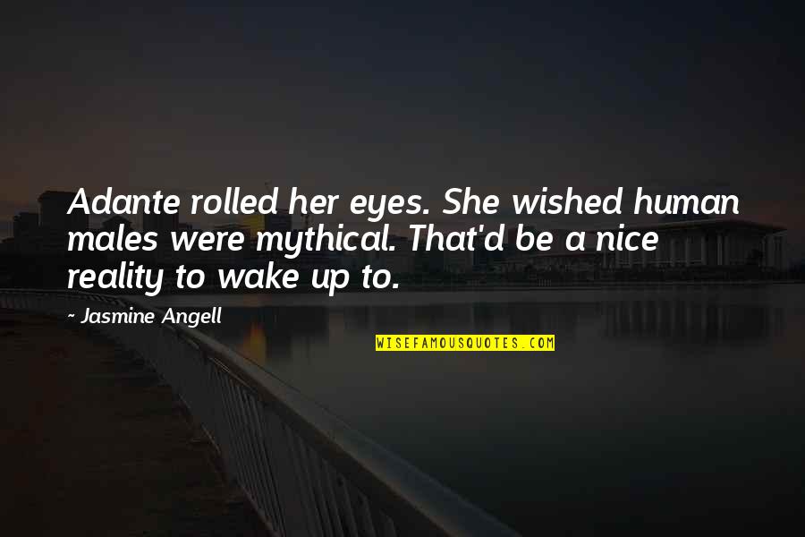 Eyes Up Quotes By Jasmine Angell: Adante rolled her eyes. She wished human males Eyes Up Quotes By Jasmine Angell: Adante rolled her eyes. She wished human males
