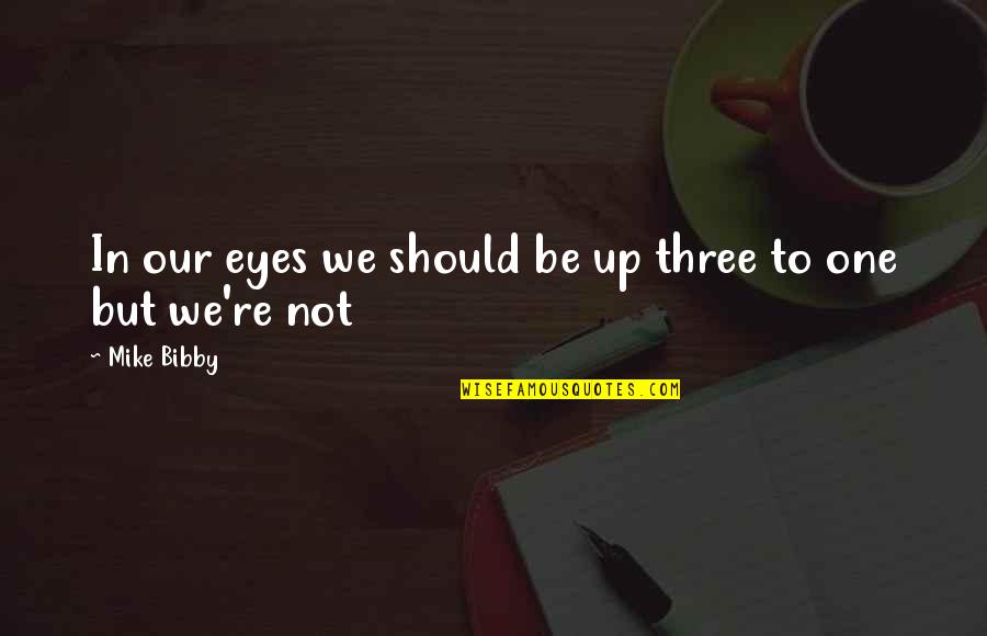 Eyes Up Quotes By Mike Bibby: In our eyes we should be up three