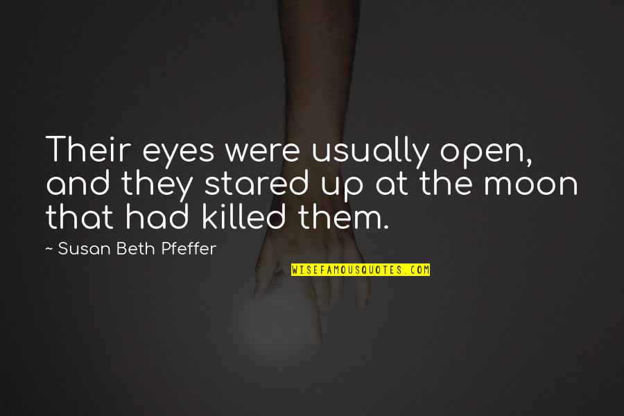 Eyes Up Quotes By Susan Beth Pfeffer: Their eyes were usually open, and they stared Eyes Up Quotes By Susan Beth Pfeffer: Their eyes were usually open, and they stared
