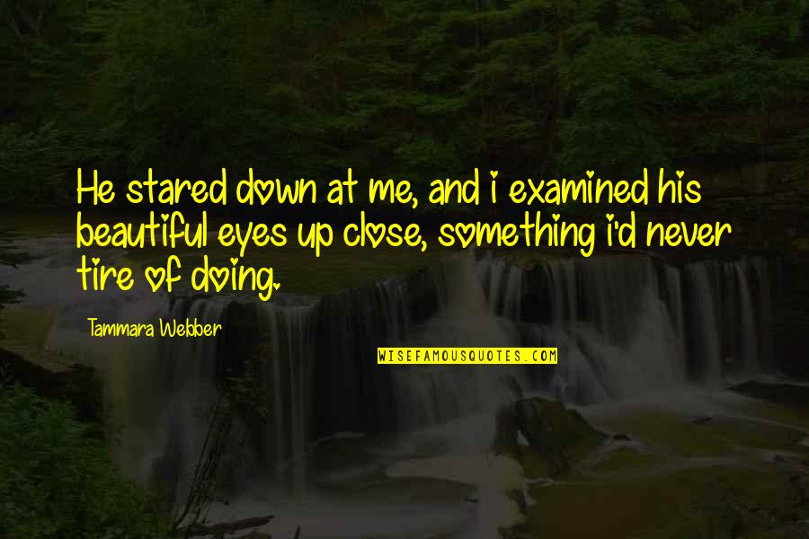 Eyes Up Quotes By Tammara Webber: He stared down at me, and i examined Eyes Up Quotes By Tammara Webber: He stared down at me, and i examined