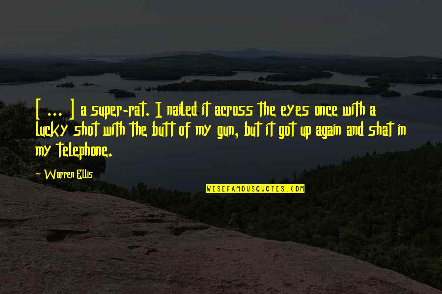 Eyes Up Quotes By Warren Ellis: [ ... ] a super-rat. I nailed it