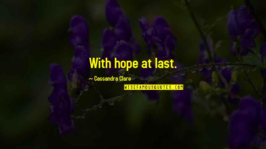 Eyes Waiting For Someone Quotes By Cassandra Clare: With hope at last. Eyes Waiting For Someone Quotes By Cassandra Clare: With hope at last.