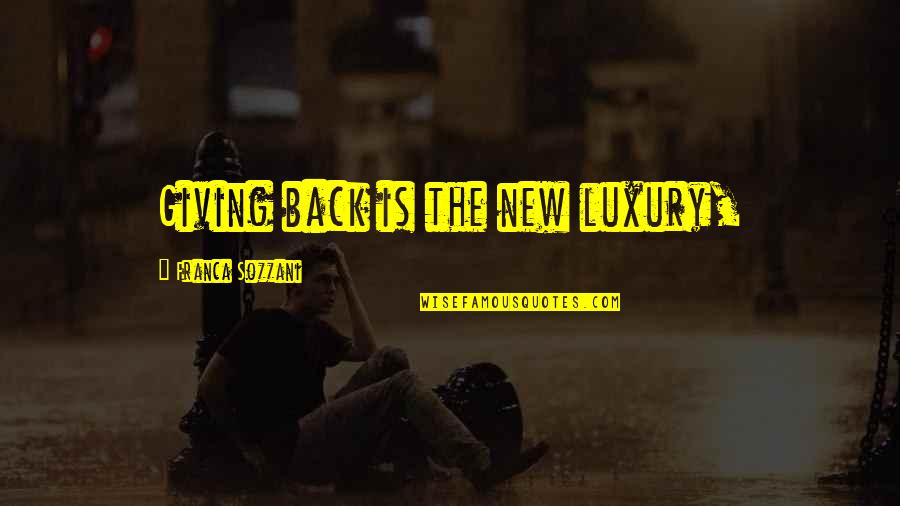 Eyes Waiting For Someone Quotes By Franca Sozzani: Giving back is the new luxury, Eyes Waiting For Someone Quotes By Franca Sozzani: Giving back is the new luxury,
