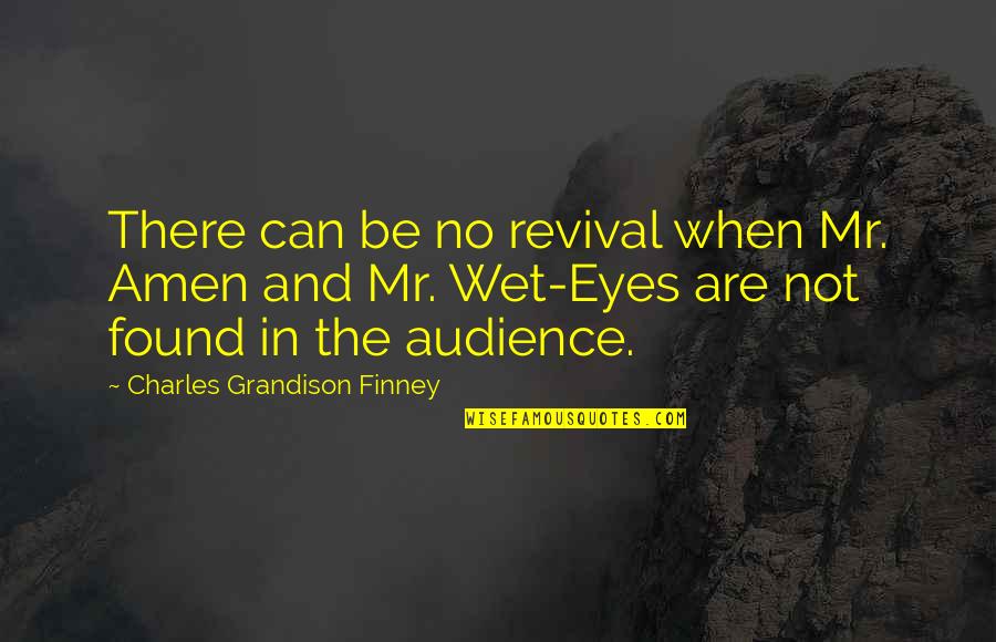 Eyes Wet Quotes By Charles Grandison Finney: There can be no revival when Mr. Amen