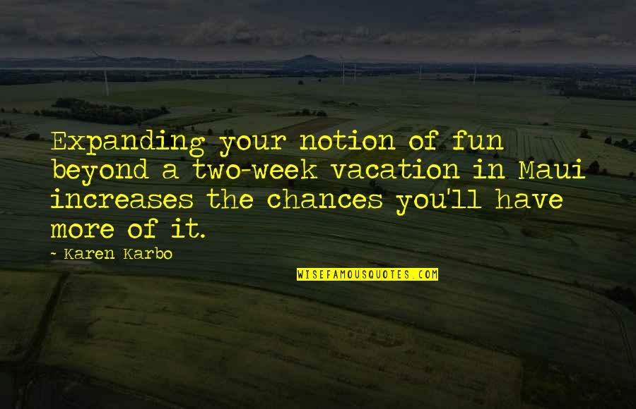 Eyes When On Drugs Quotes By Karen Karbo: Expanding your notion of fun beyond a two-week