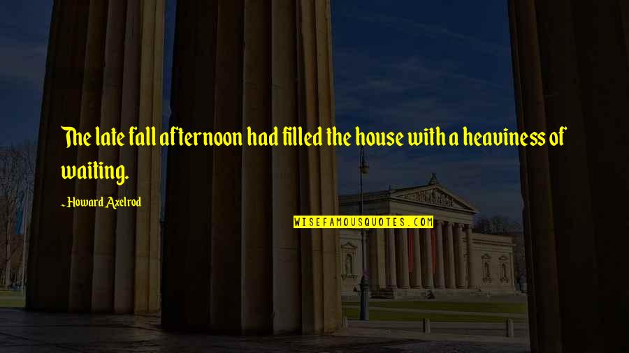 Eyes Wide Closed Quotes By Howard Axelrod: The late fall afternoon had filled the house