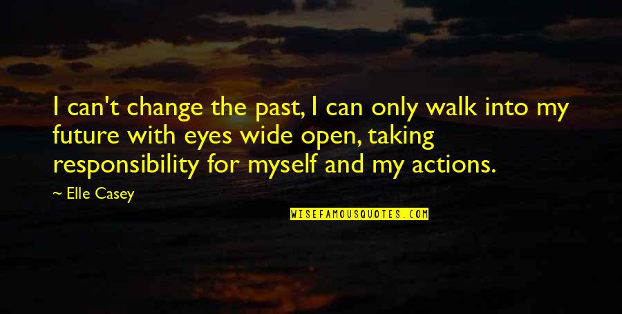 Eyes Wide Open Quotes By Elle Casey: I can't change the past, I can only