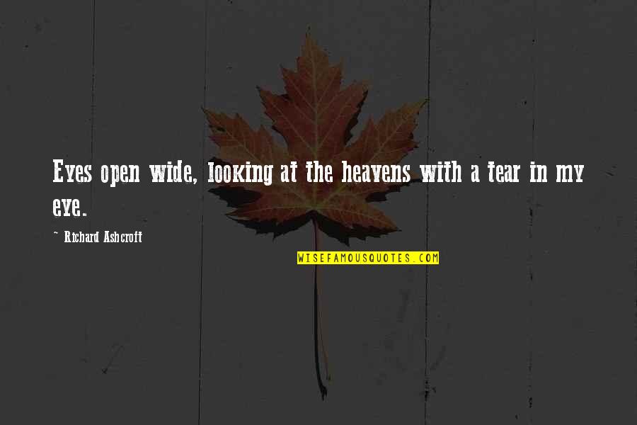 Eyes Wide Open Quotes By Richard Ashcroft: Eyes open wide, looking at the heavens with