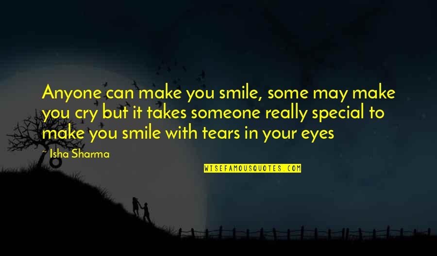 Eyes With Tears Quotes By Isha Sharma: Anyone can make you smile, some may make