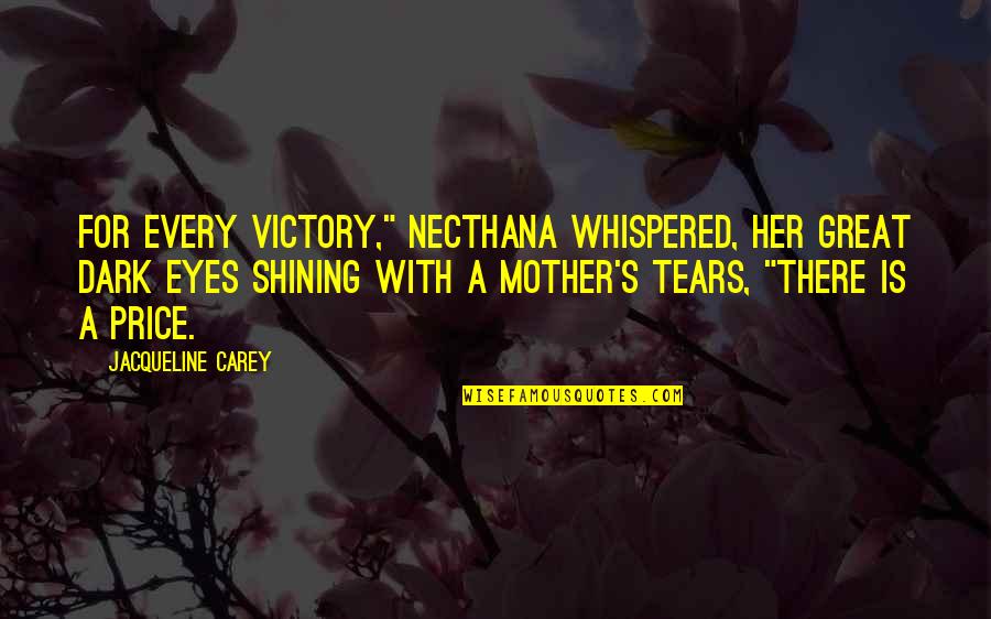 Eyes With Tears Quotes By Jacqueline Carey: For every victory," Necthana whispered, her great dark