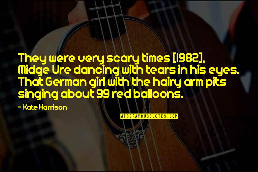 Eyes With Tears Quotes By Kate Harrison: They were very scary times [1982], Midge Ure