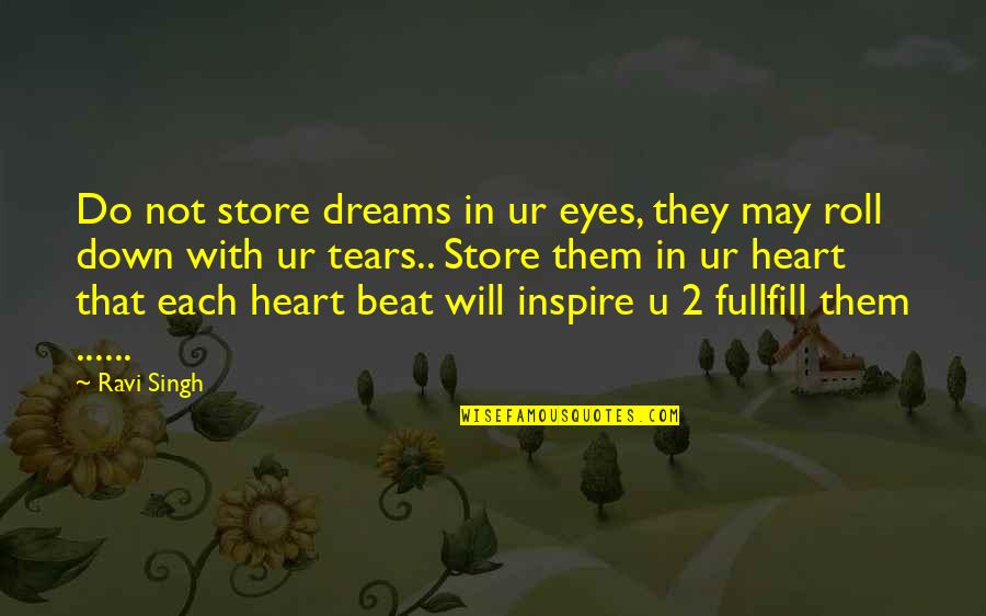 Eyes With Tears Quotes By Ravi Singh: Do not store dreams in ur eyes, they