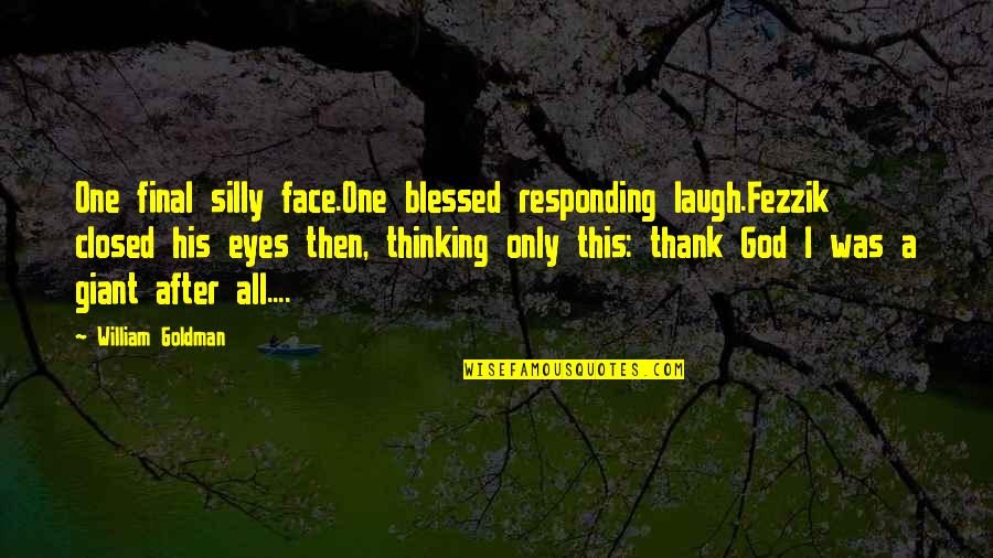 Eyes Without A Face Quotes By William Goldman: One final silly face.One blessed responding laugh.Fezzik closed