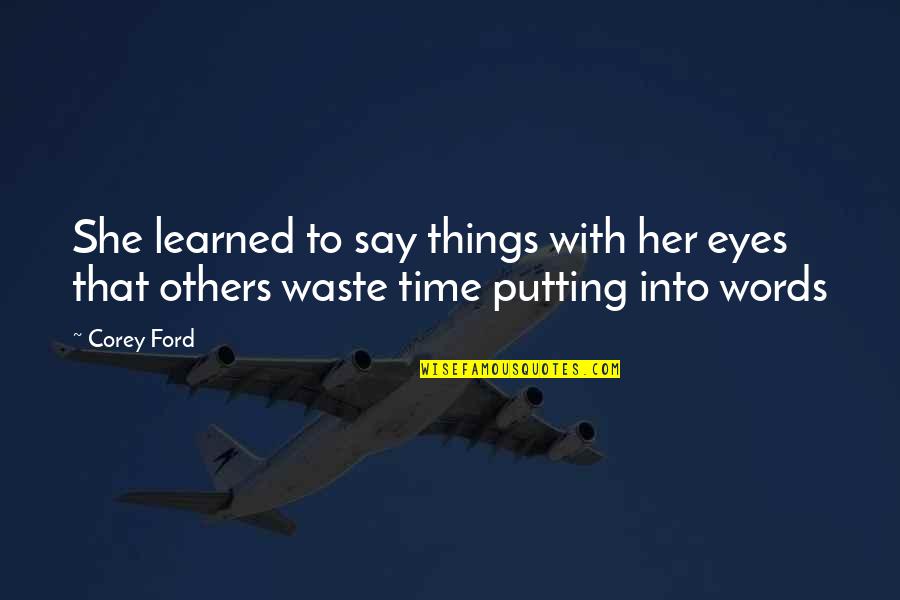Eyes Words Quotes By Corey Ford: She learned to say things with her eyes