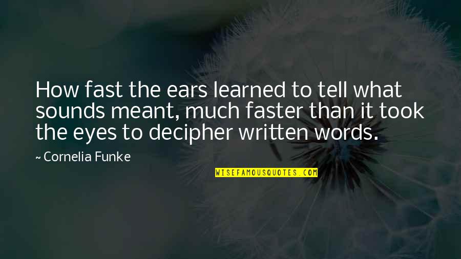 Eyes Words Quotes By Cornelia Funke: How fast the ears learned to tell what Eyes Words Quotes By Cornelia Funke: How fast the ears learned to tell what
