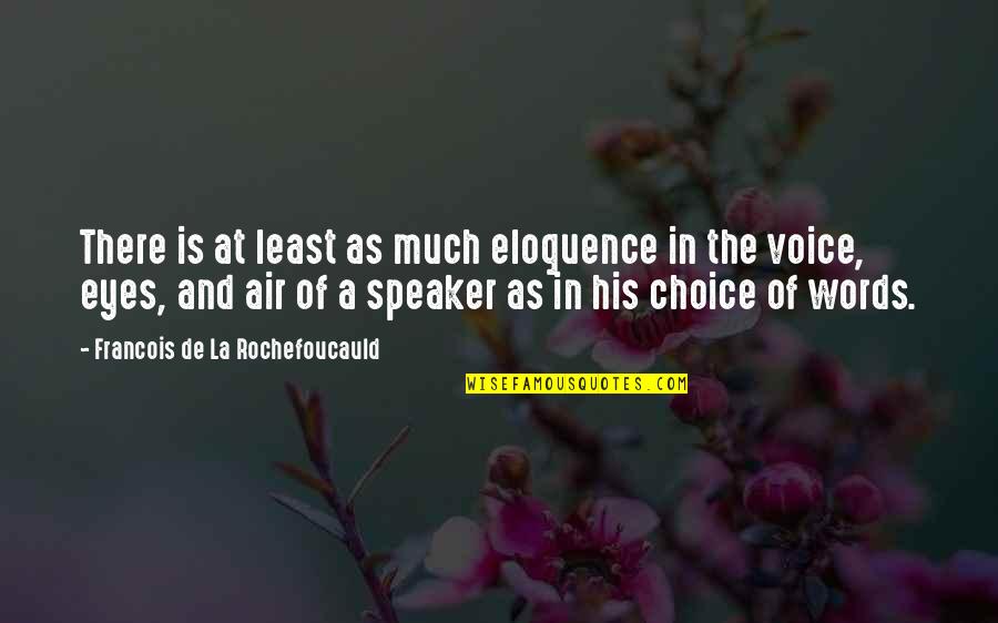 Eyes Words Quotes By Francois De La Rochefoucauld: There is at least as much eloquence in Eyes Words Quotes By Francois De La Rochefoucauld: There is at least as much eloquence in