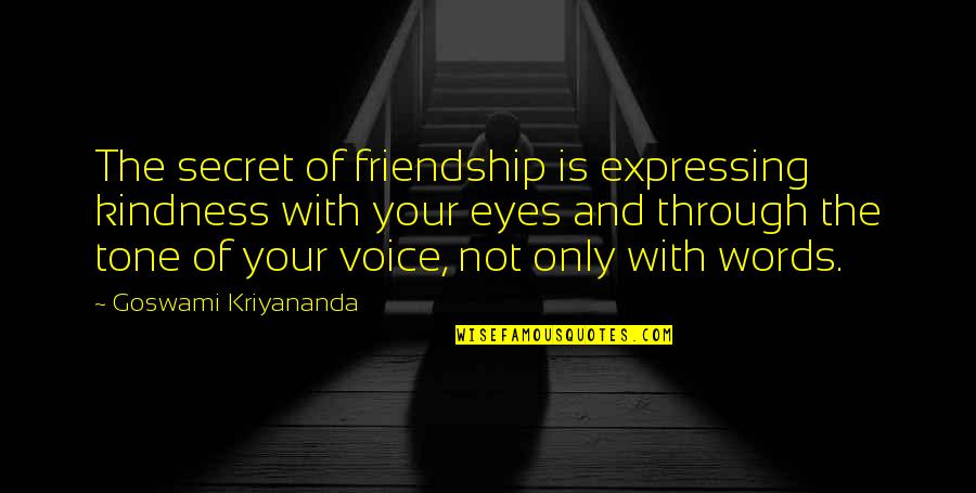 Eyes Words Quotes By Goswami Kriyananda: The secret of friendship is expressing kindness with Eyes Words Quotes By Goswami Kriyananda: The secret of friendship is expressing kindness with