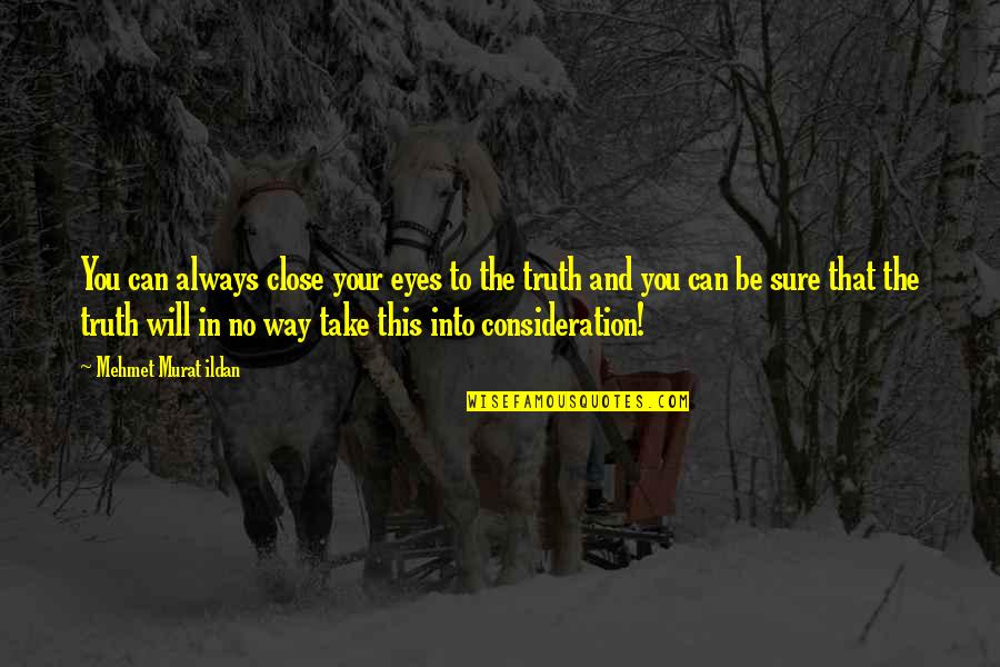 Eyes Words Quotes By Mehmet Murat Ildan: You can always close your eyes to the Eyes Words Quotes By Mehmet Murat Ildan: You can always close your eyes to the