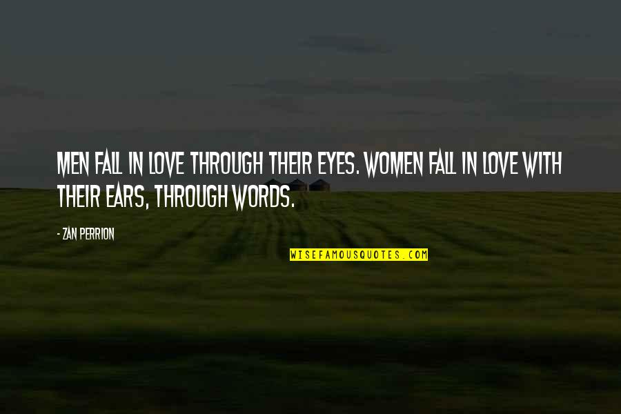 Eyes Words Quotes By Zan Perrion: Men fall in love through their eyes. Women Eyes Words Quotes By Zan Perrion: Men fall in love through their eyes. Women