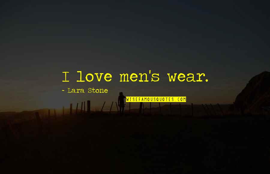 Eyeshade Quotes By Lara Stone: I love men's wear.