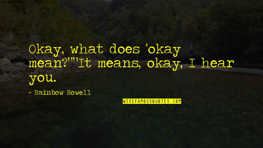 Eyeshade Quotes By Rainbow Rowell: Okay, what does 'okay mean?""It means, okay, I