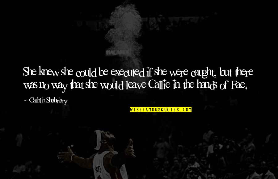 Eyeshadow Quotes By Cathlin Shahriary: She knew she could be executed if she