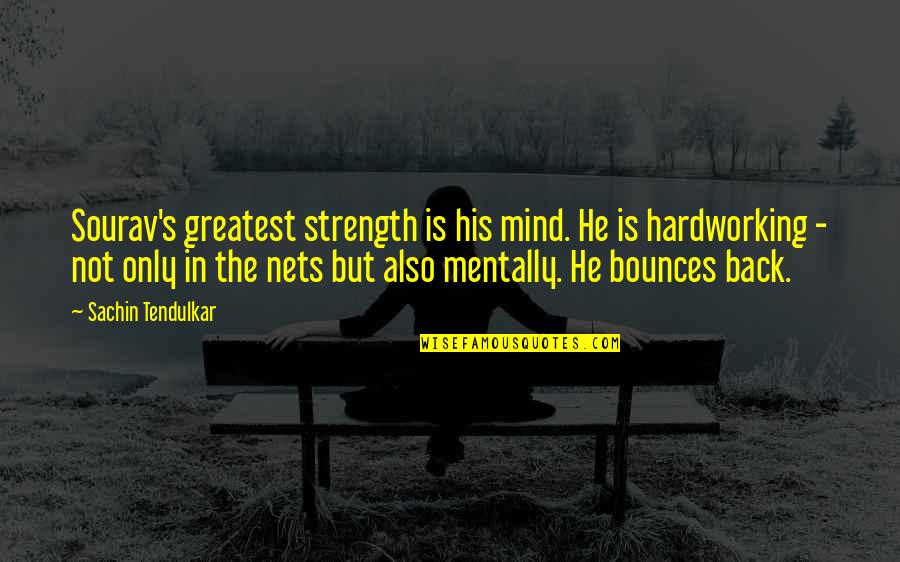 Eyeshadow Quotes By Sachin Tendulkar: Sourav's greatest strength is his mind. He is