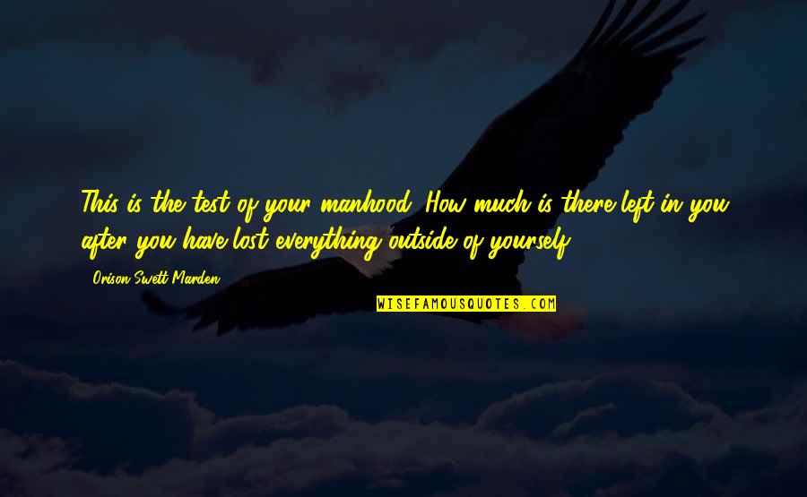 Eyeshot Anime Quotes By Orison Swett Marden: This is the test of your manhood: How Eyeshot Anime Quotes By Orison Swett Marden: This is the test of your manhood: How