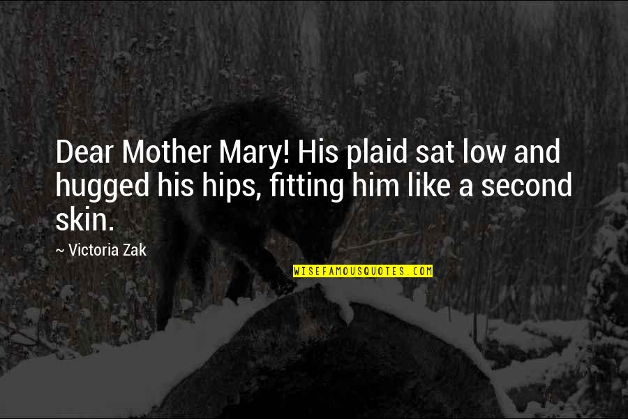 Eyeshot Anime Quotes By Victoria Zak: Dear Mother Mary! His plaid sat low and Eyeshot Anime Quotes By Victoria Zak: Dear Mother Mary! His plaid sat low and