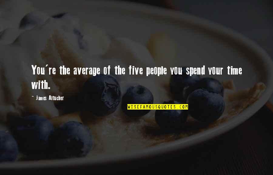 Eyeshot Quotes By James Altucher: You're the average of the five people you